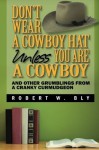 Don't Wear a Cowboy Hat Unless You are a Cowboy: And Other Grumblings from a Cranky Curmudgeon - Robert W. Bly