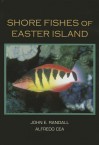 Shore Fishes of Easter Island - John E. Randall, Alfredo Cea