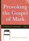 Provoking the Gospel of Mark: A Storyteller's Commentary, Year B [With DVD] - Richard W. Swanson
