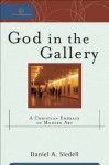 God in the Gallery (Cultural Exegesis): A Christian Embrace of Modern Art - Daniel A. Siedell, Robert Johnston, William Dyrness