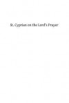 St. Cyprian on the Lord's Prayer - Saint Cyprian, T Herbert Bindlay, Hermenegild Tosf