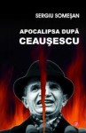 Apocalipsa după Ceauşescu - Sergiu Somesan