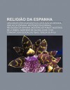 Religi O Da Espanha: Circunscri Es Eclesi Sticas Cat Licas Da Espanha, Igrejas Da Espanha, Mosteiros Da Espanha, Religiosos Da Espanha - Source Wikipedia