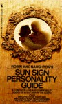 Robin MacNaughton's Sun Sign Personality Guide: A Complete Love and Compatibility Guide for Every Sign in the Zodiac - Robin Macnaughton