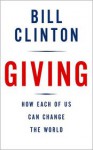 Giving: How Each of Us Can Change the World - Bill Clinton