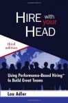 Hire With Your Head: Using Performance-Based Hiring to Build Great Teams - Lou Adler
