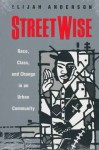 Streetwise: Race, Class, and Change in an Urban Community - Elijah Anderson