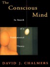 The Conscious Mind: In Search of a Fundamental Theory (Philosophy of Mind Series) - David J. Chalmers