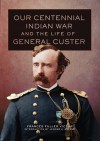 Our Centennial Indian War and the Life of General Custer - Frances Fuller Victor, Jerome A. Greene