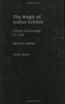 The Magic of Indian Cricket: Cricket and Society in India (Sport in the Global Society) - Mihir Bose