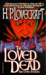 The Loved Dead and Other Revisions - H.P. Lovecraft, Adolphe de Castro, Zealia Bishop, Hazel Heald, Sonia Greene, C.M. Eddy Jr., Henry S. Whitehead, Duane W. Rimel, Robert H. Barlow