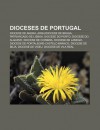 Dioceses de Portugal: Diocese de Angra, Arquidiocese de Braga, Patriarcado de Lisboa, Diocese Do Porto, Diocese Do Algarve, Diocese de Coimb - Source Wikipedia