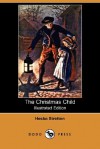 The Christmas Child (Illustrated Edition) (Dodo Press) - Hesba Stretton, K. Street