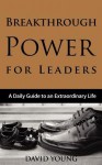 Breakthrough Power for Leaders: A Daily Guide to an Extraordinary Life - David Young