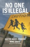No One Is Illegal: Fighting Racism and State Violence on the U.S.-Mexico Border - Justin Akers Chacon, Mike Davis