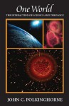 One World: The Interaction of Science and Theology - John C. Polkinghorne