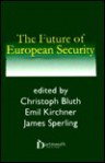 The Future of European Security - Christoph Bluth, Emil J. Kirchner