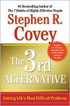 The 3rd Alternative: Solving Life's Most Difficult Problems - Stephen R. Covey