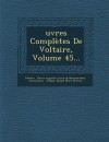 Ouevres Completes de Voltaire, Volume 45 - Voltaire, Pierre Augustin Caron de Beaumarchais, Jean-Antoine-Nicolas de Caritat Condorce