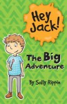 Hey Jack: The Big Adventure (Hey Jack!) - Sally Rippin