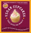 Vegan Cupcakes Take Over the World: 75 Dairy-Free Recipes for Cupcakes That Rule - Isa Chandra Moskowitz