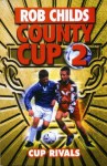 County Cup (2): Cup Rivals - Rob Childs