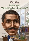 Who Was George Washington Carver? - Jim Gigliotti, Stephen Marchesi, Nancy Harrison