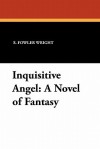 Inquisitive Angel: A Novel of Fantasy - S. Fowler Wright