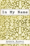 In My Name (Real Good Books Edition) - Andrew Murray, Real Good Books