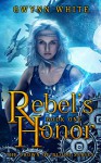 Rebel's Honor: Book One in Crown of Blood Series - Gwynn White