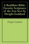 A Buddhist Bible: Favorite Scriptures of the Zen Sect by Dwight Goddard - Dwight Goddard, Mark Oxford