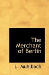 The Merchant of Berlin - Luise Mühlbach