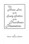 The Home Lots of the Early Settlers of the Providence Plantations - Eric Hopkins