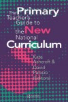 The Primary Teacher's Guide to the New National Curriculum - Kate Ashcroft