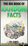 The Big Book of Random Facts Volume 3: 1000 Interesting Facts And Trivia (Interesting Trivia and Funny Facts) - Bill O'Neill