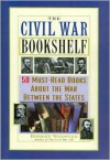 The Civil War Bookshelf: 50 Must-Read Books About the War Between the States - Robert Wooster