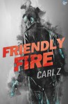 Friendly Fire - Cari Z.