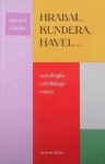 Hrabal, Kundera, Havel...: Antologia czeskiego eseju - Milan Kundera, Bohumil Hrabal, Václav Havel