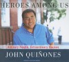 Heroes Among Us: Ordinary People, Extraordinary Choices - John Quinones, Arthur Morey