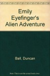 Emily Eyefinger's Alien Adventure - Duncan Ball, Craig Smith