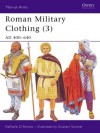 Roman Military Clothing (3): AD 400-640 - Raffaele D'Amato, Graham Sumner