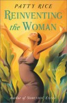 Reinventing The Woman: A Novel - Patty Rice