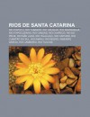 Rios de Santa Catarina: Rio Itapocu, Rio Tubar O, Rio Uruguai, Rio Ararangu , Rio Itapocuzinho, Rio Canoas, Rio Chapec , Rio Do Peixe - Source Wikipedia