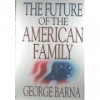 The Future of the American Family - George Barna, Barna