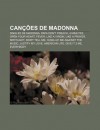 Can Es de Madonna: Singles de Madonna, Papa Don't Preach, 4 Minutes, Open Your Heart, Fever, Like a Virgin, Like a Prayer, Spotlight - Source Wikipedia