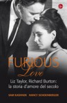 Furious Love. Liz Taylor, Richard Burton: la storia d'amore del secolo - Sam Kashner, Nancy Schoenberger, Gianni Pannofino
