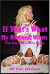 If That's What My Husband Wants: Five Sexy Wife Erotica Stories - Alice Drake, Jane Kemp, Carolyne Cox, Connie Hastings