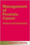 Management of Prostate Cancer: Advances and Controversies - Cummings, Cummings Cummings