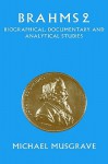 Brahms 2: Biographical, Documentary and Analytical Studies - Michael Musgrave