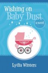 Wishing on Baby Dust: A Novel - Lydia Winters, Lindzee Armstrong